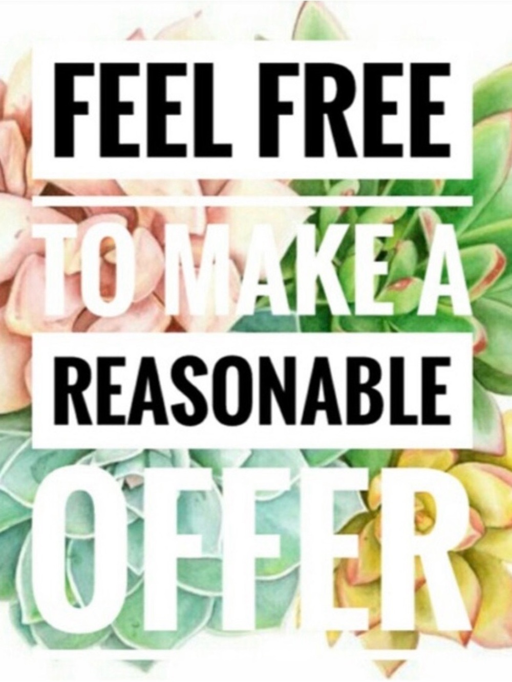 I accept reasonable offers.
